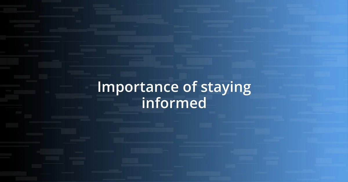 Importance of staying informed