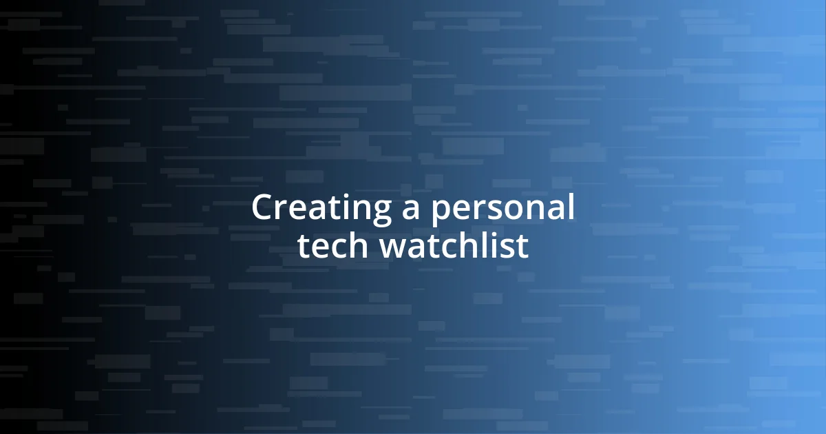 Creating a personal tech watchlist