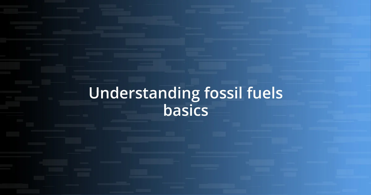 Understanding fossil fuels basics