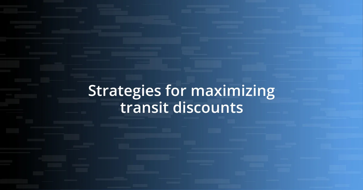 Strategies for maximizing transit discounts