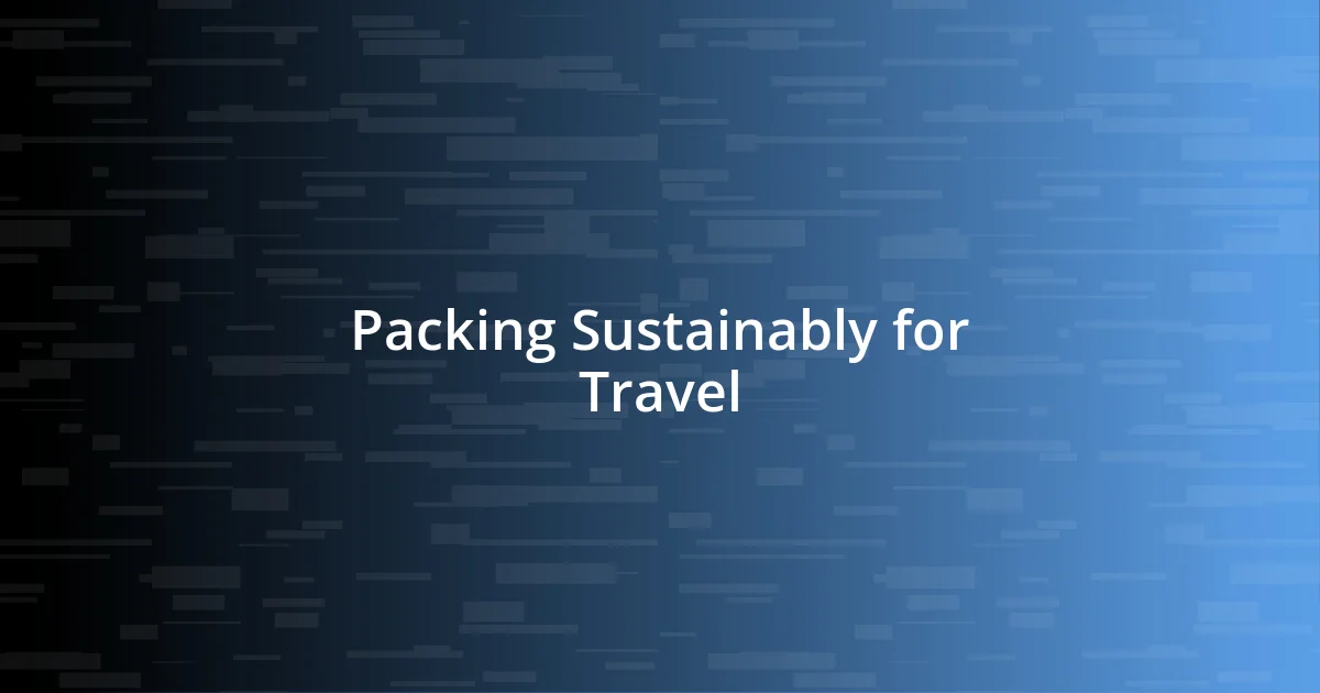 Packing Sustainably for Travel