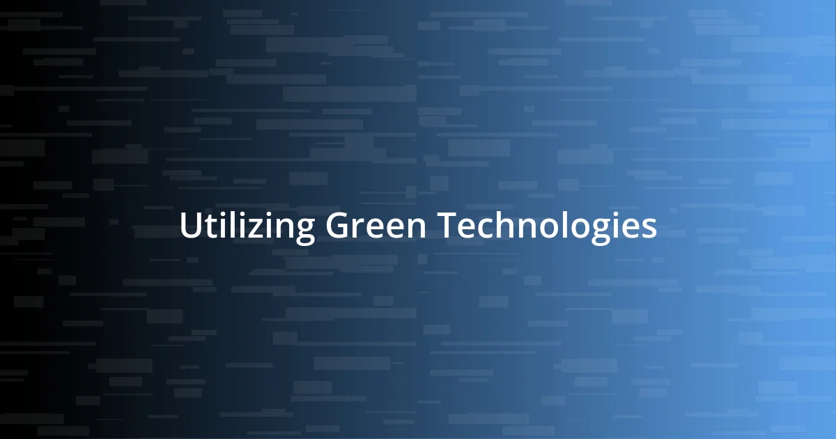 Utilizing Green Technologies