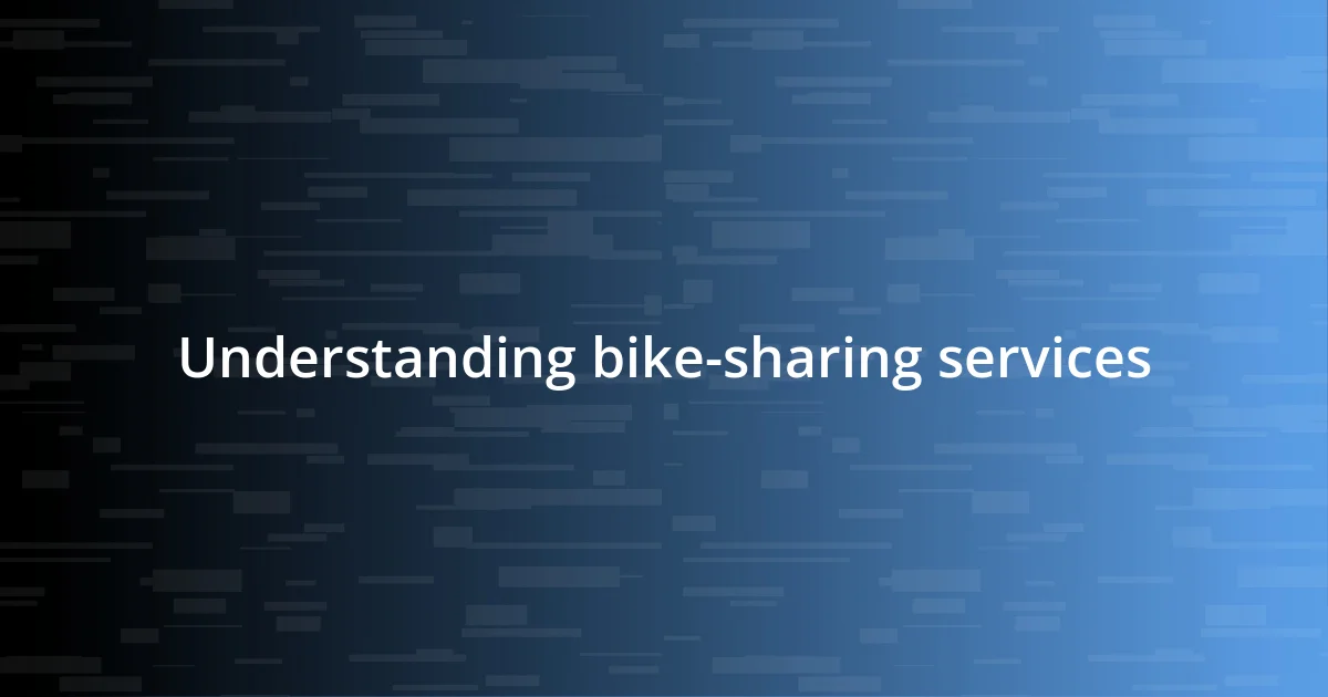 Understanding bike-sharing services