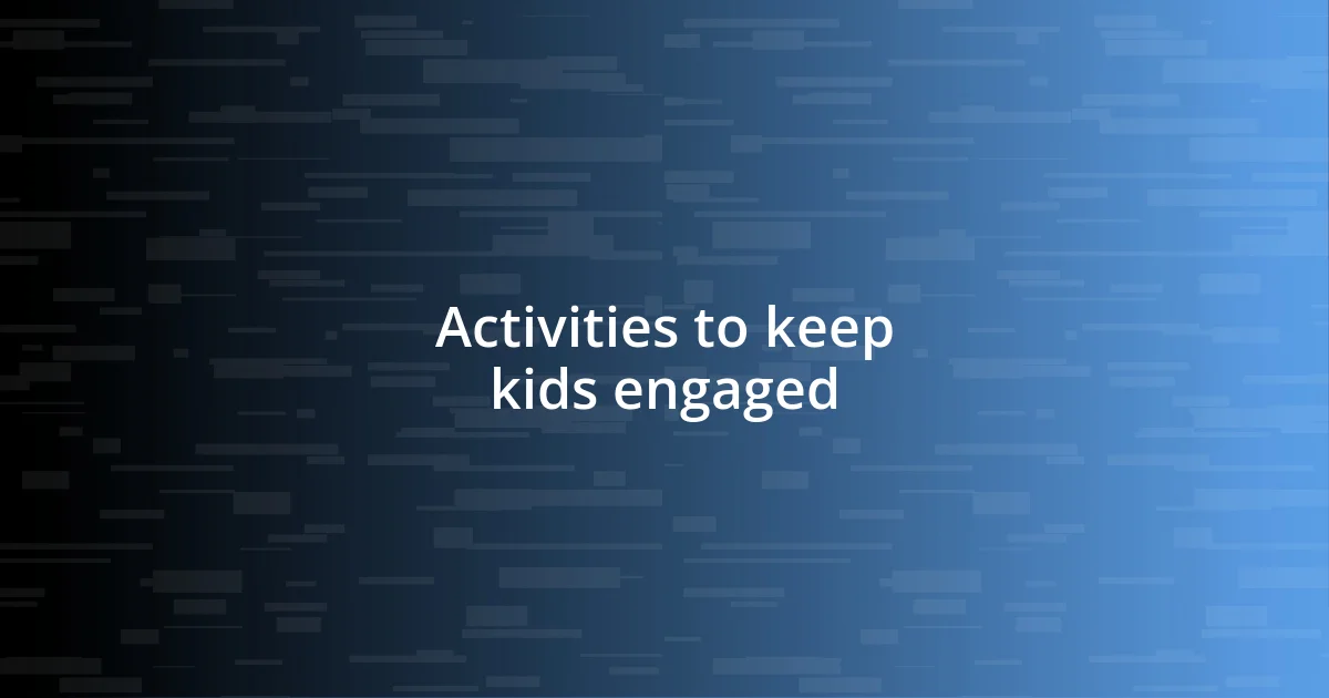 Activities to keep kids engaged