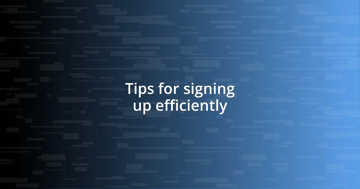 Tips for signing up efficiently