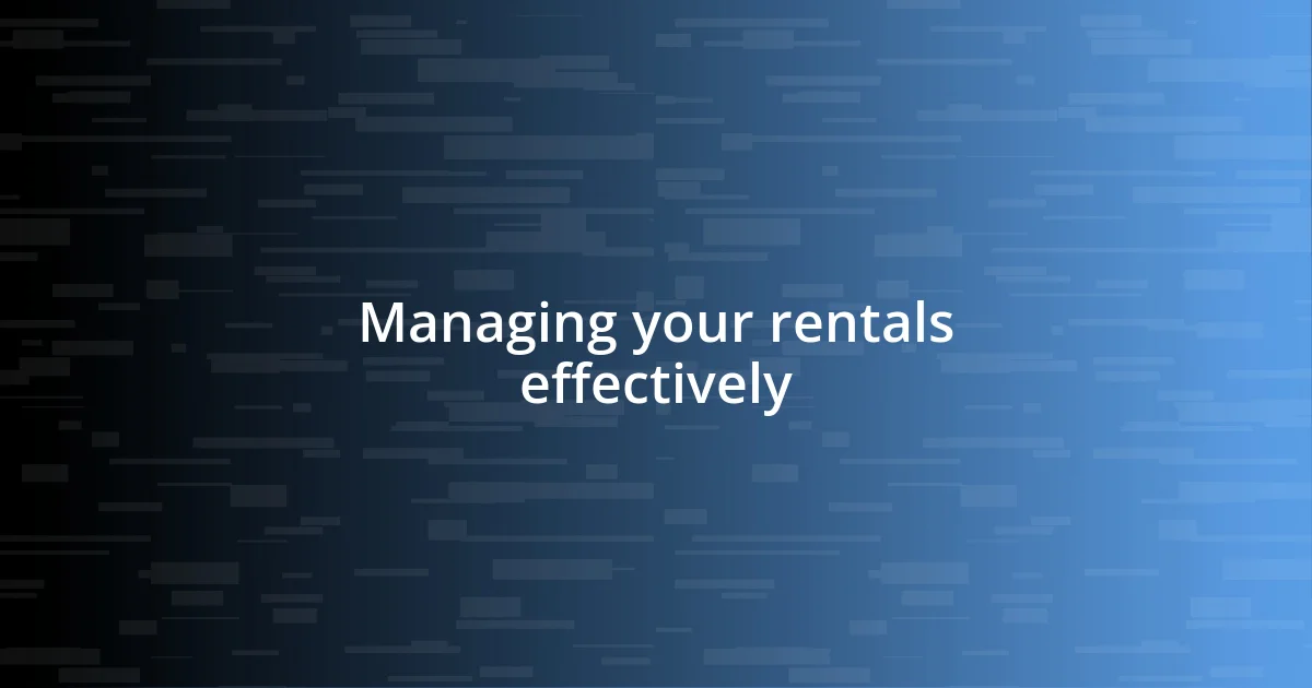 Managing your rentals effectively