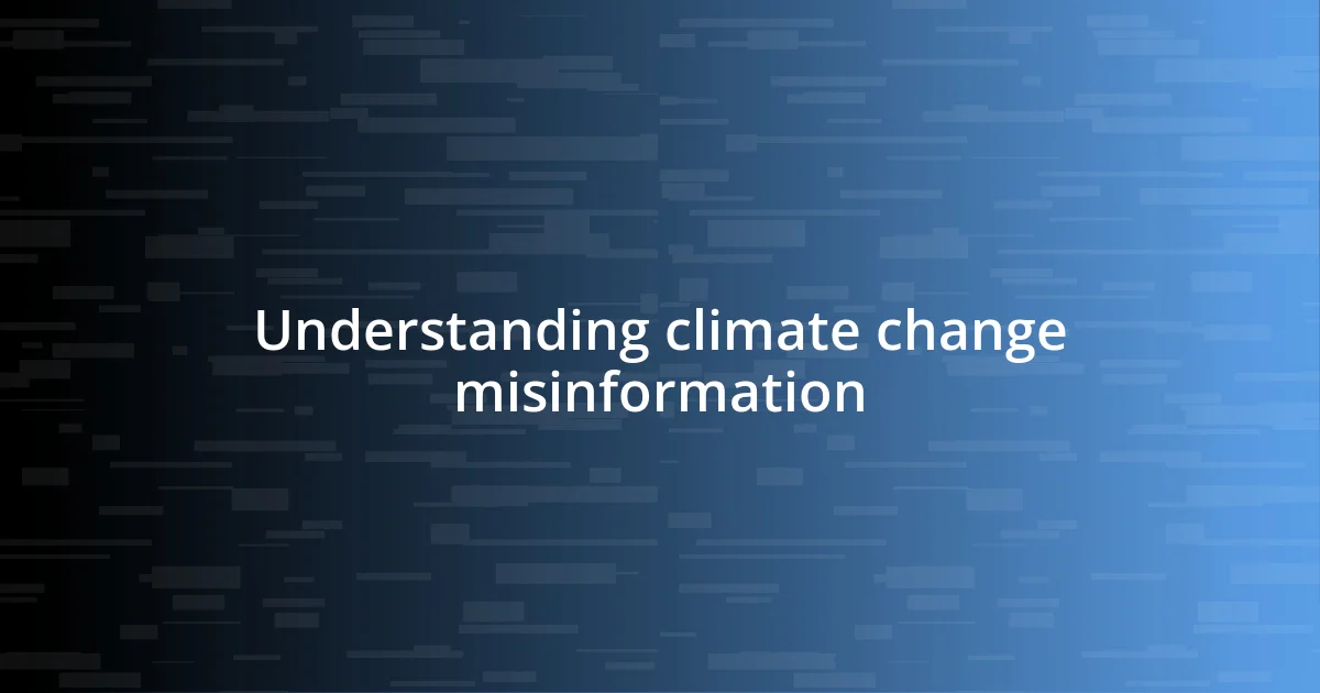 Understanding climate change misinformation