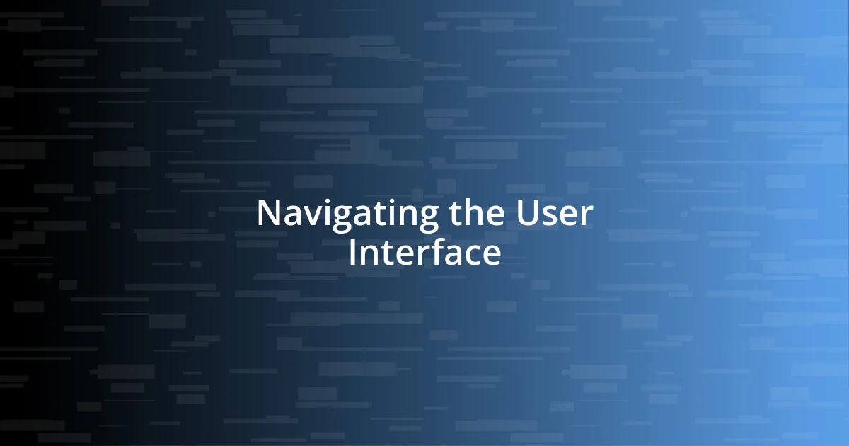 Navigating the User Interface