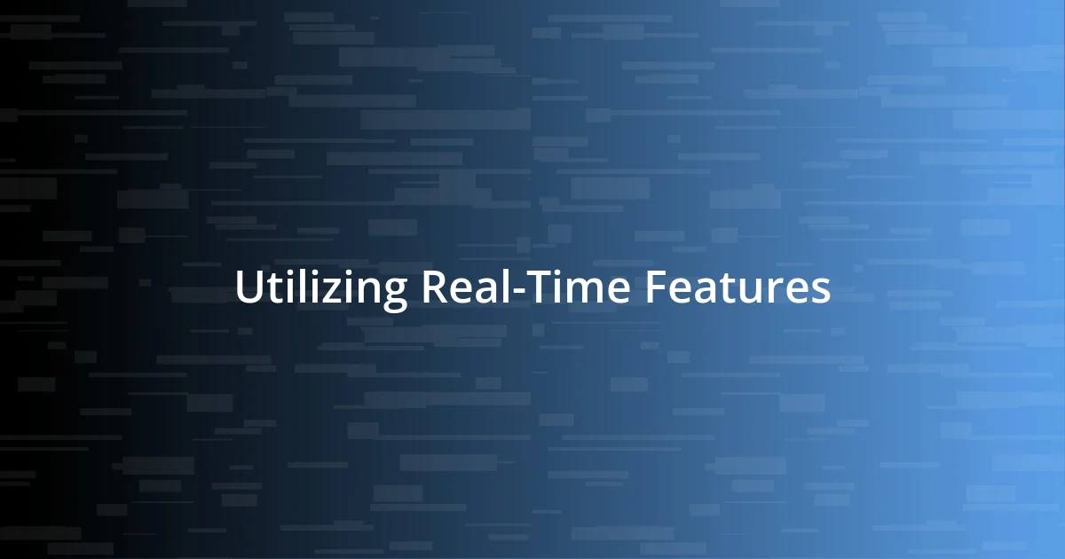 Utilizing Real-Time Features