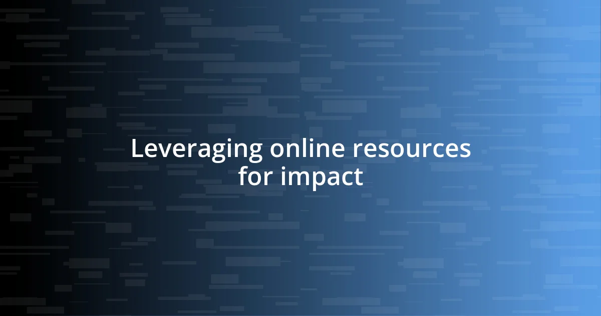 Leveraging online resources for impact