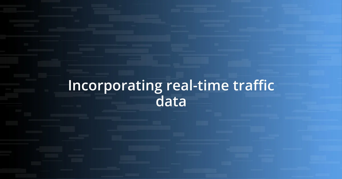 Incorporating real-time traffic data