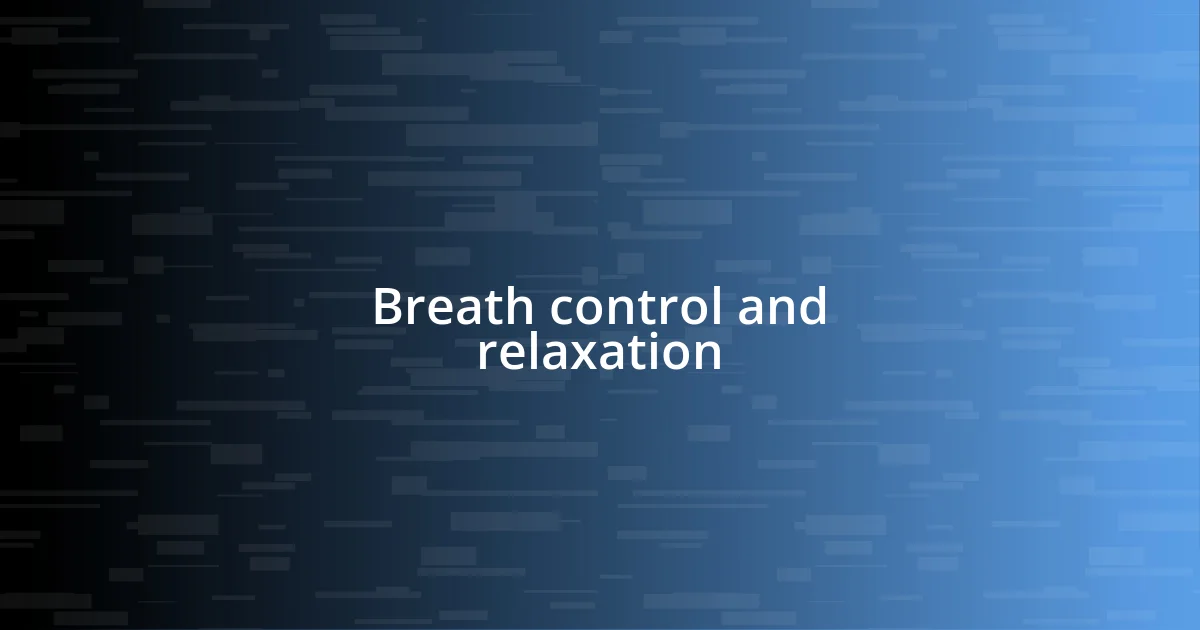 Breath control and relaxation