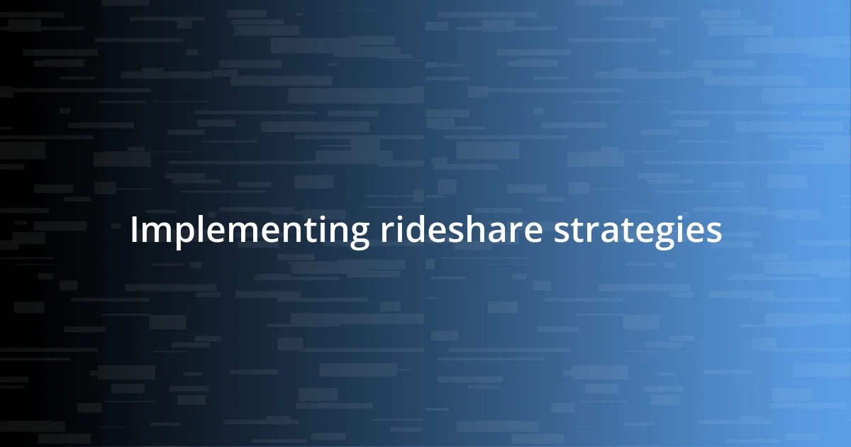 Implementing rideshare strategies