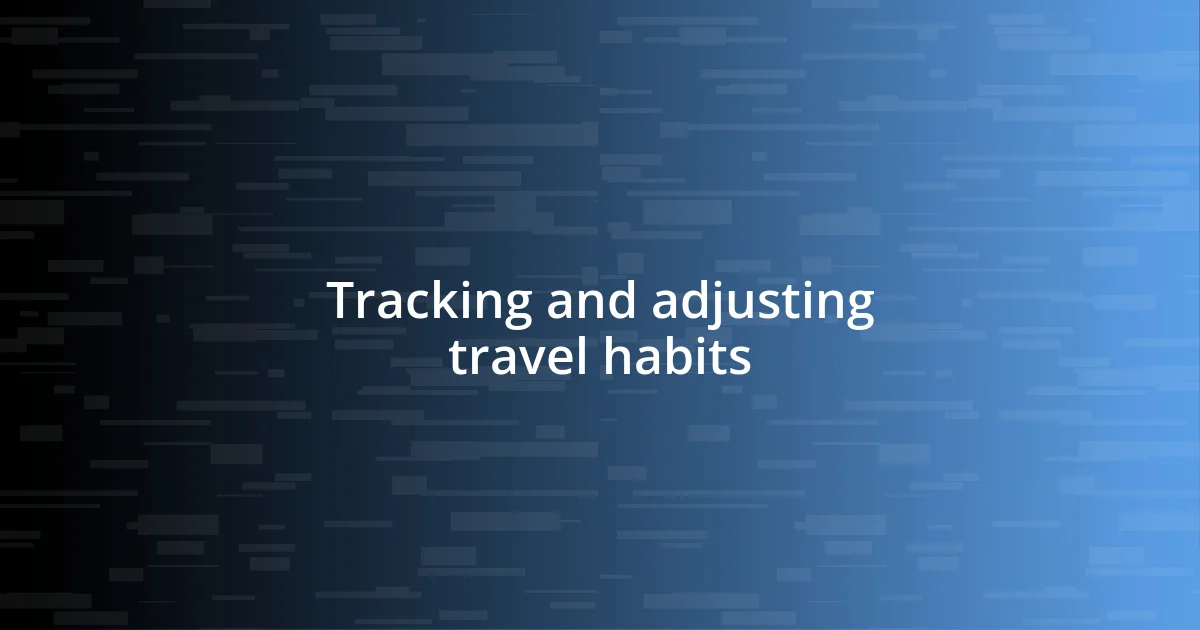 Tracking and adjusting travel habits