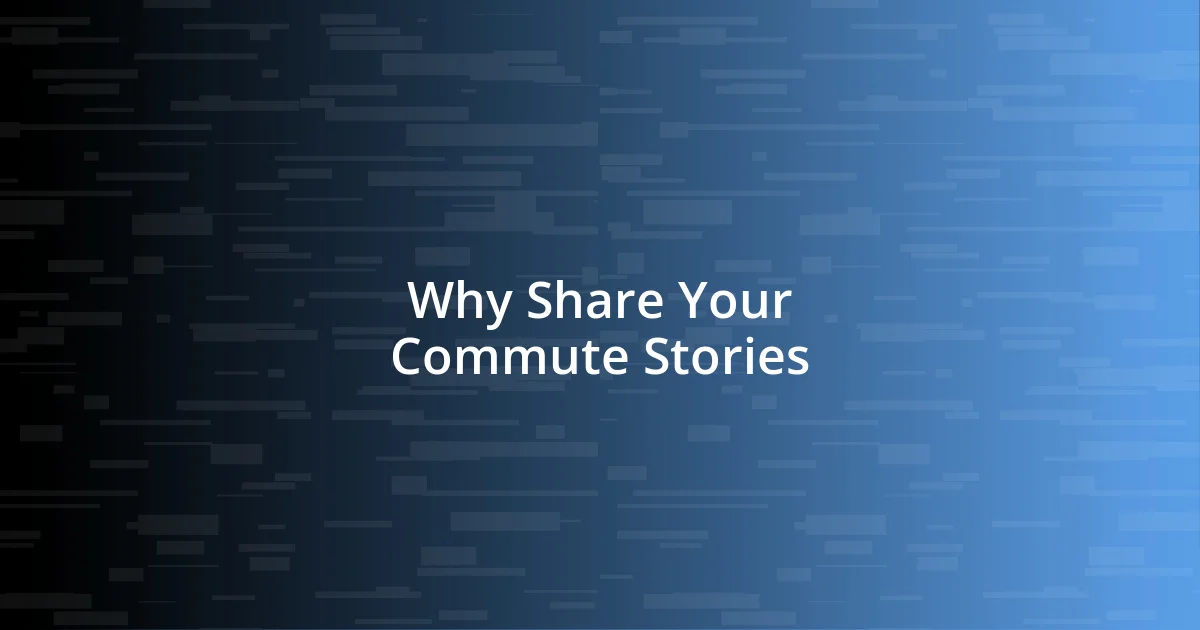 Why Share Your Commute Stories