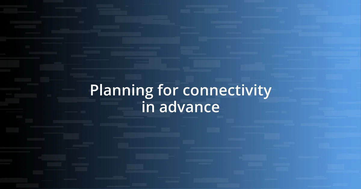 Planning for connectivity in advance