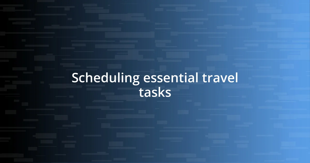 Scheduling essential travel tasks