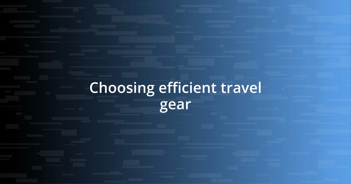 Choosing efficient travel gear