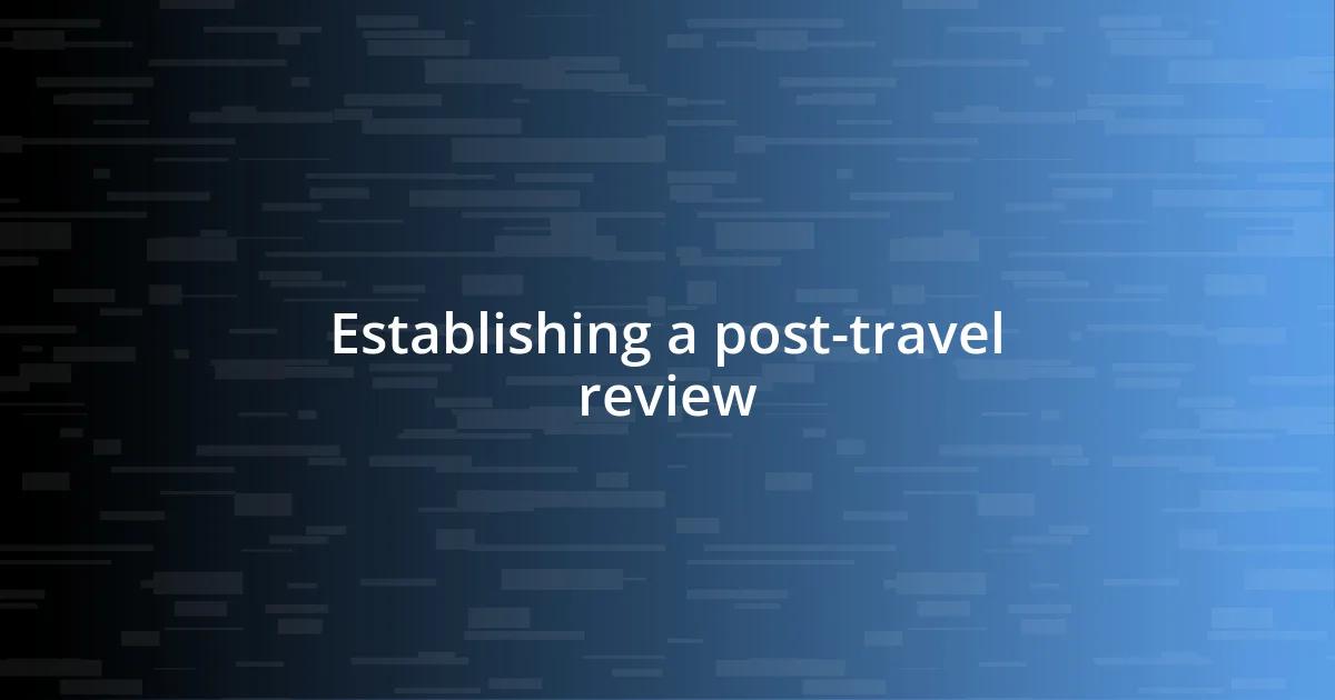 Establishing a post-travel review