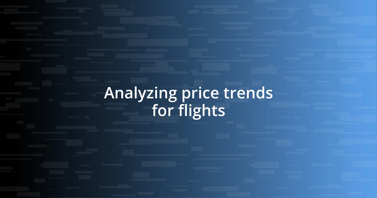 Analyzing price trends for flights