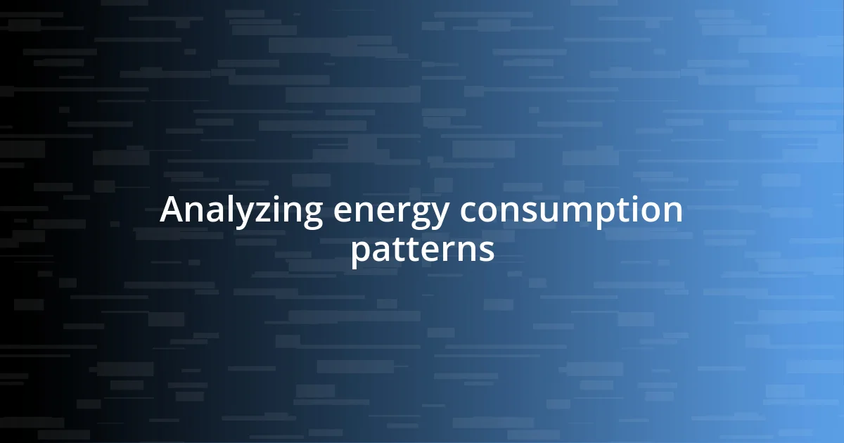 Analyzing energy consumption patterns