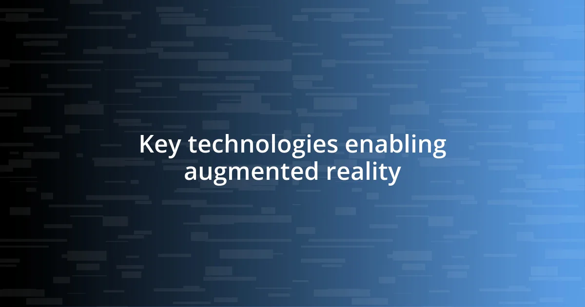 Key technologies enabling augmented reality