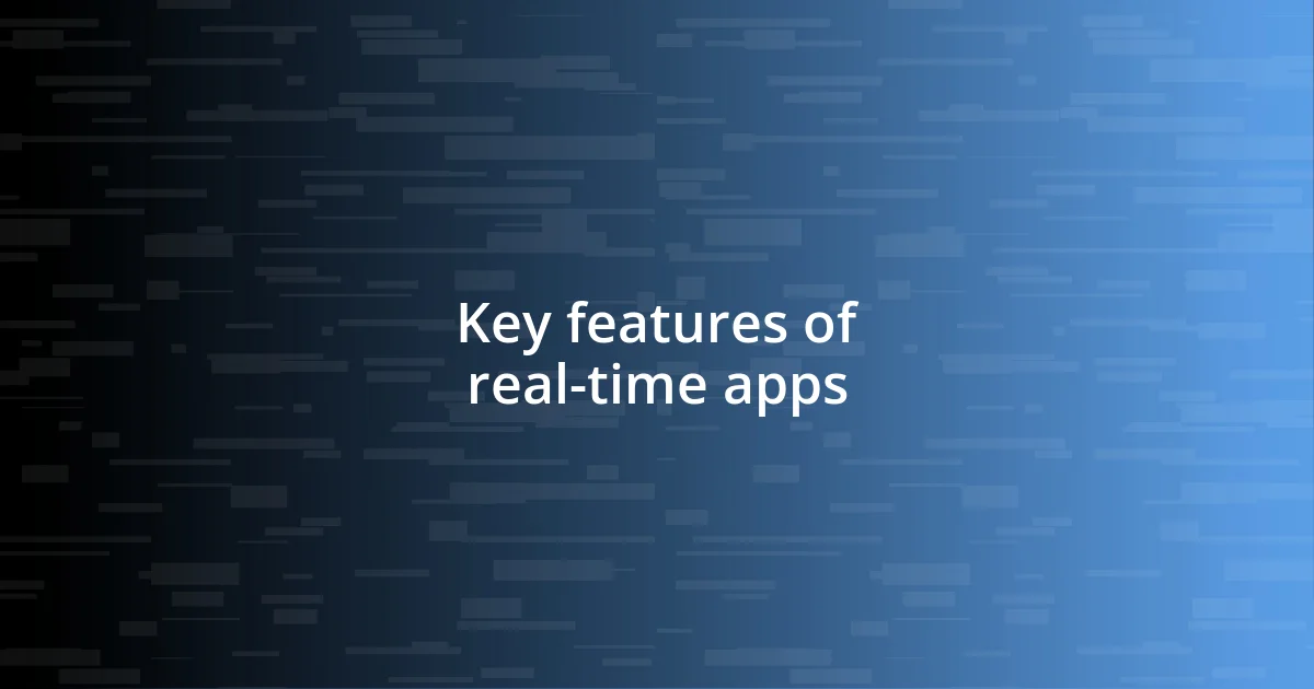 Key features of real-time apps