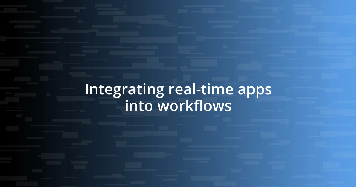 Integrating real-time apps into workflows