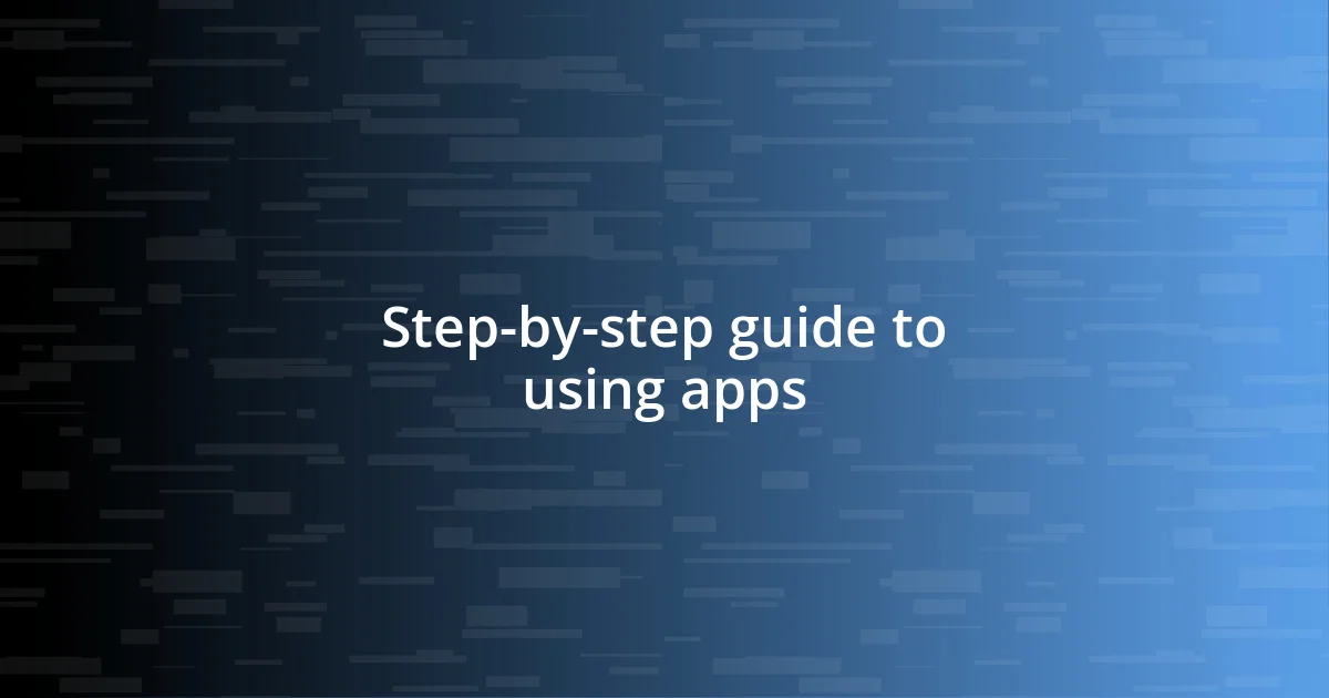 Step-by-step guide to using apps