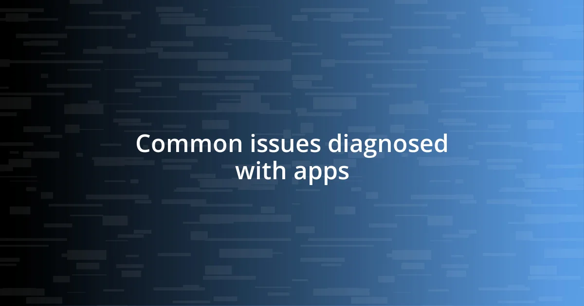 Common issues diagnosed with apps