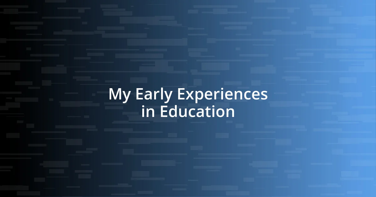 My Early Experiences in Education