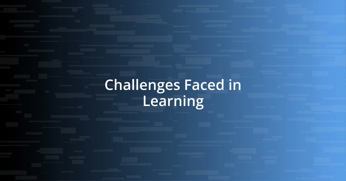 Challenges Faced in Learning