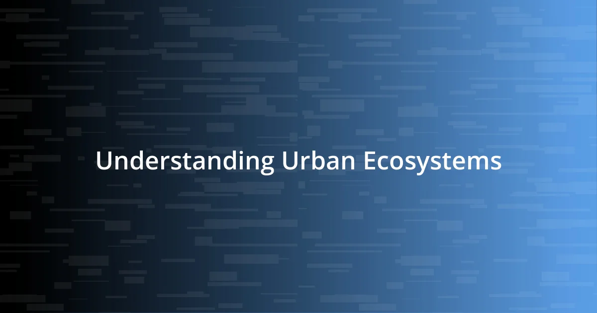 Understanding Urban Ecosystems