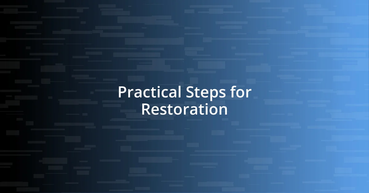 Practical Steps for Restoration