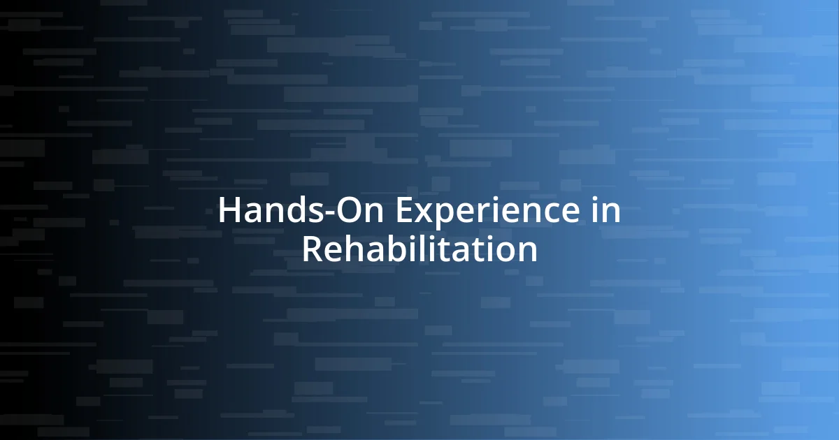 Hands-On Experience in Rehabilitation