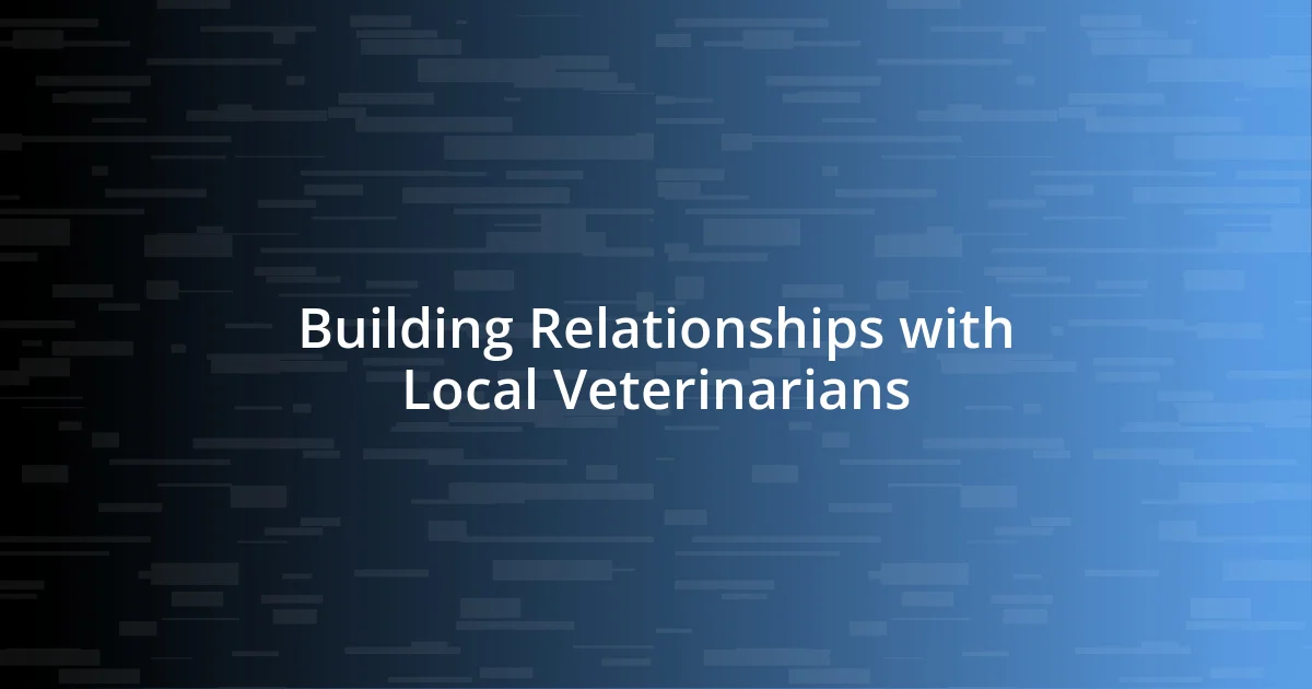 Building Relationships with Local Veterinarians