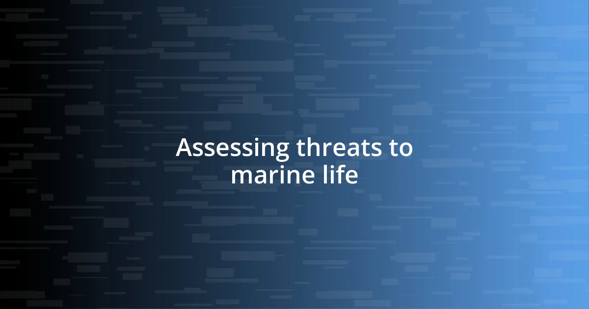 Assessing threats to marine life