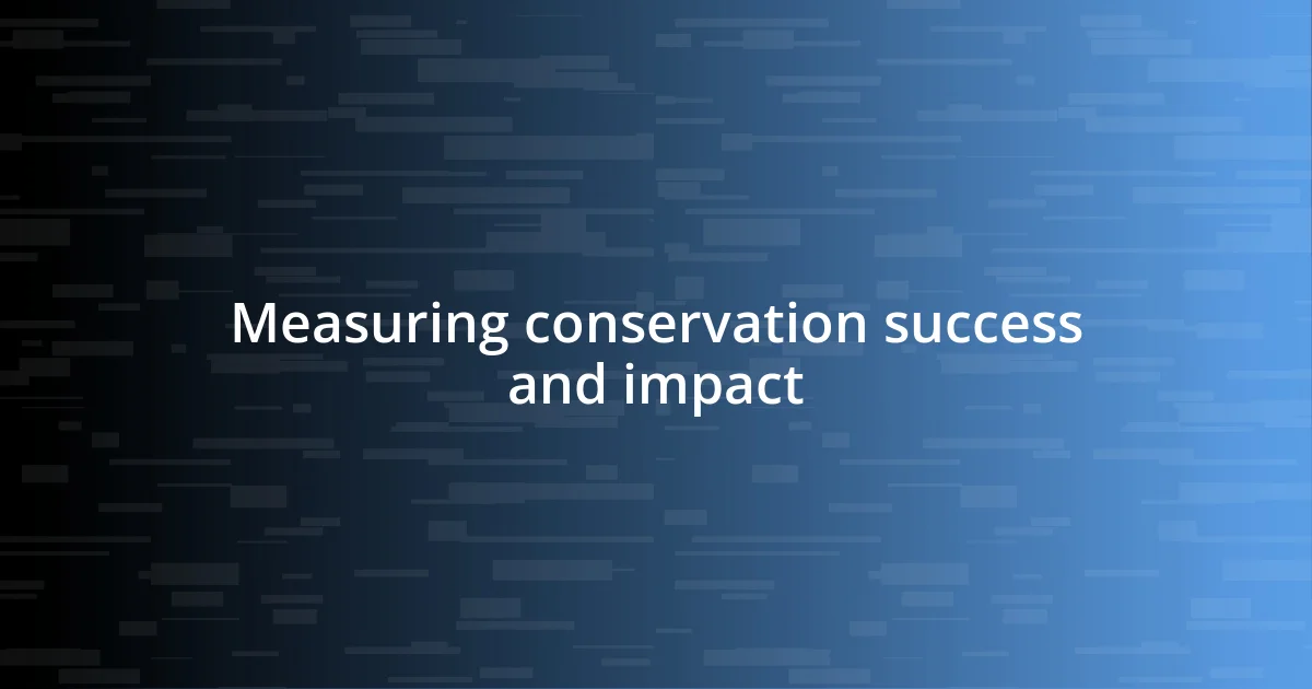 Measuring conservation success and impact