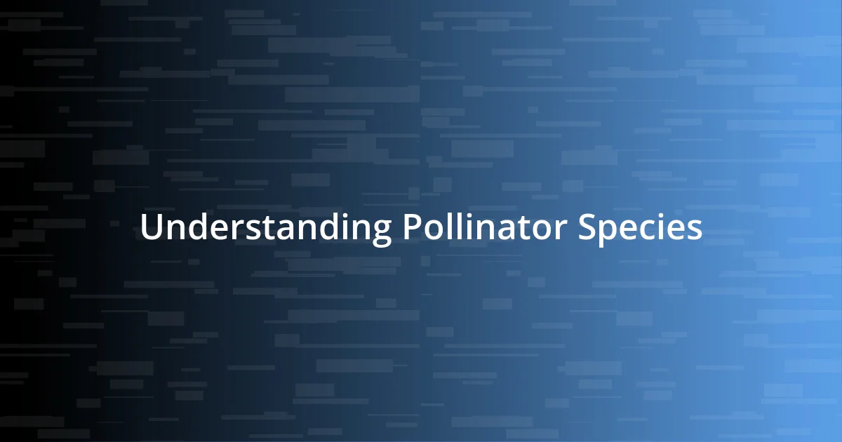 Understanding Pollinator Species