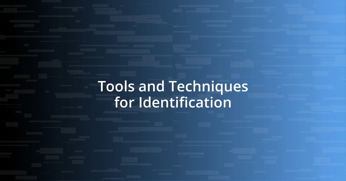 Tools and Techniques for Identification