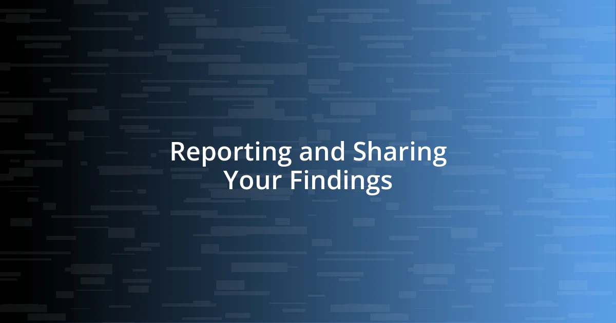 Reporting and Sharing Your Findings