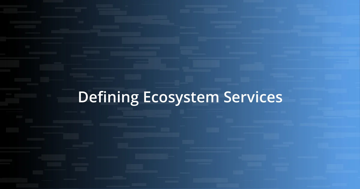 Defining Ecosystem Services