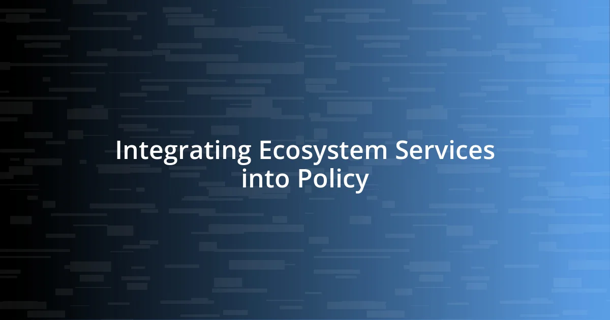 Integrating Ecosystem Services into Policy