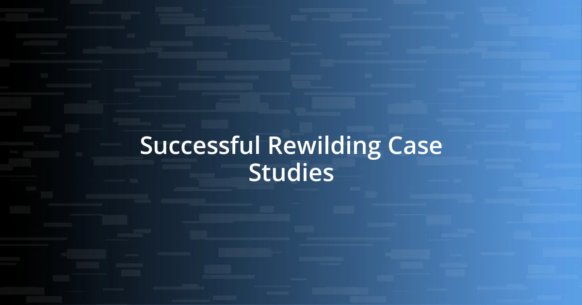 Successful Rewilding Case Studies