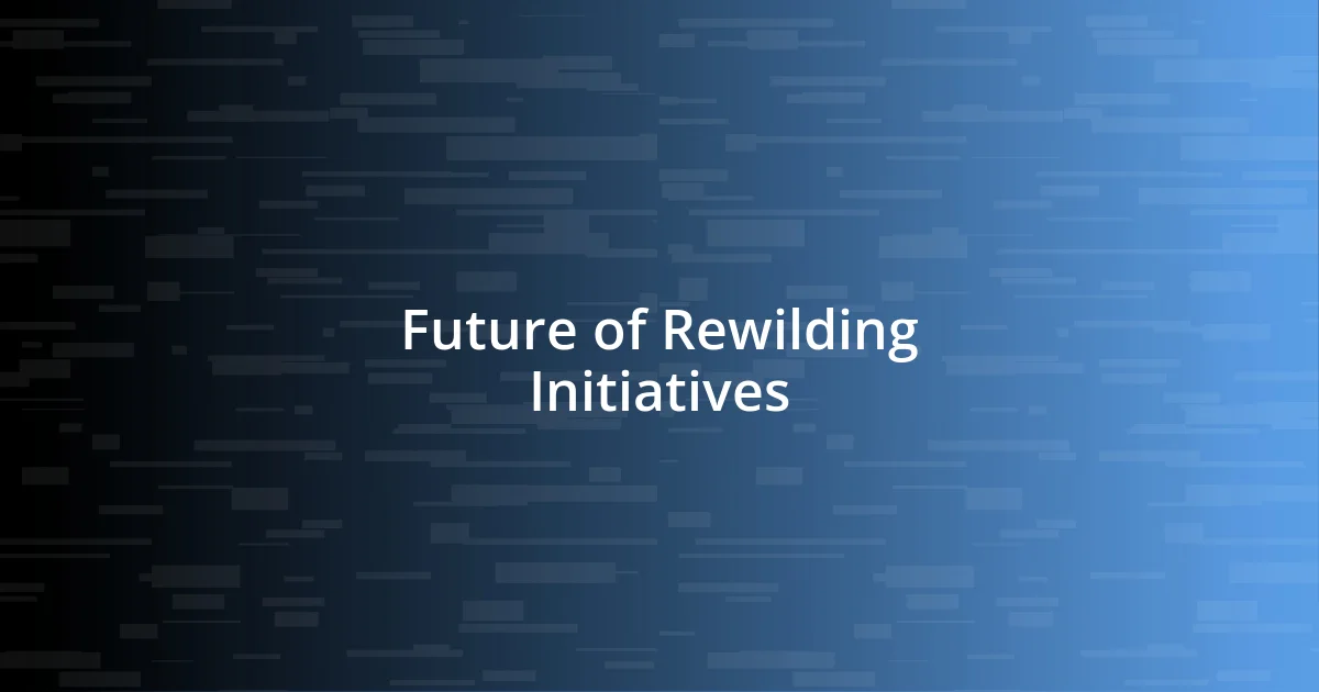 Future of Rewilding Initiatives