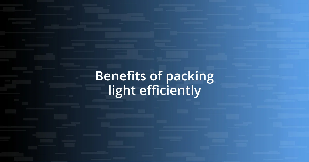 Benefits of packing light efficiently