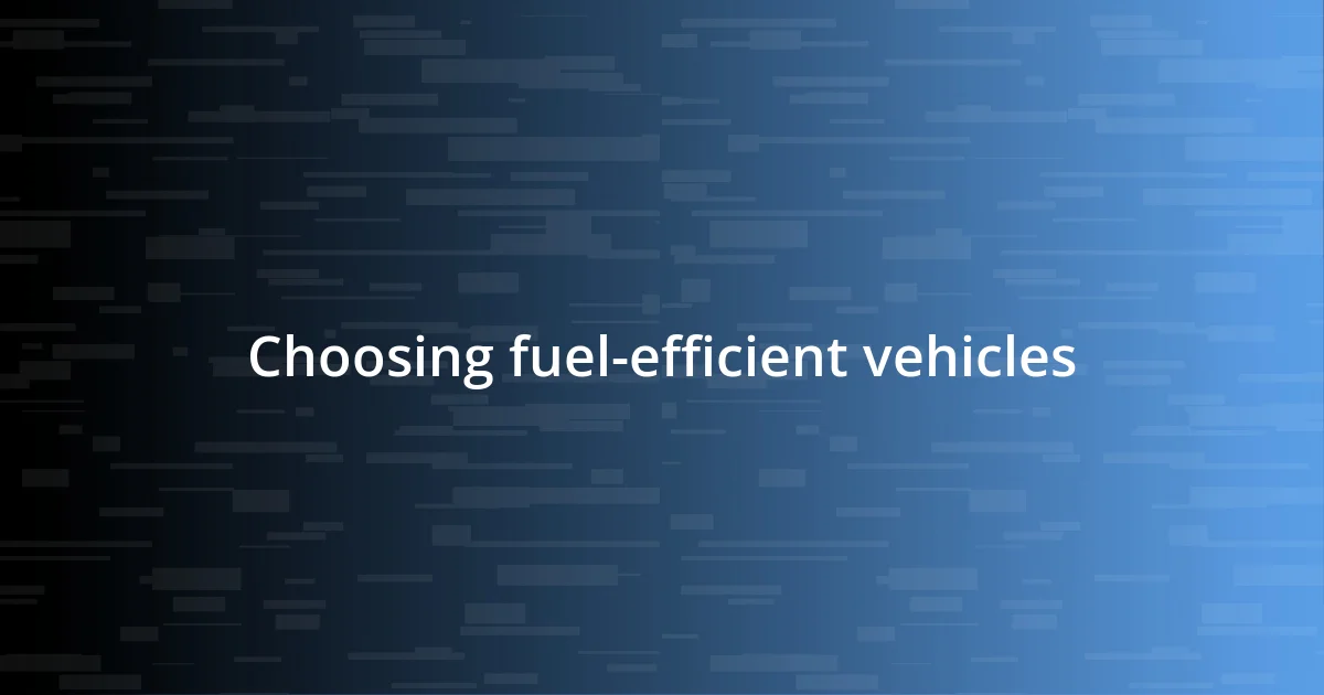 Choosing fuel-efficient vehicles