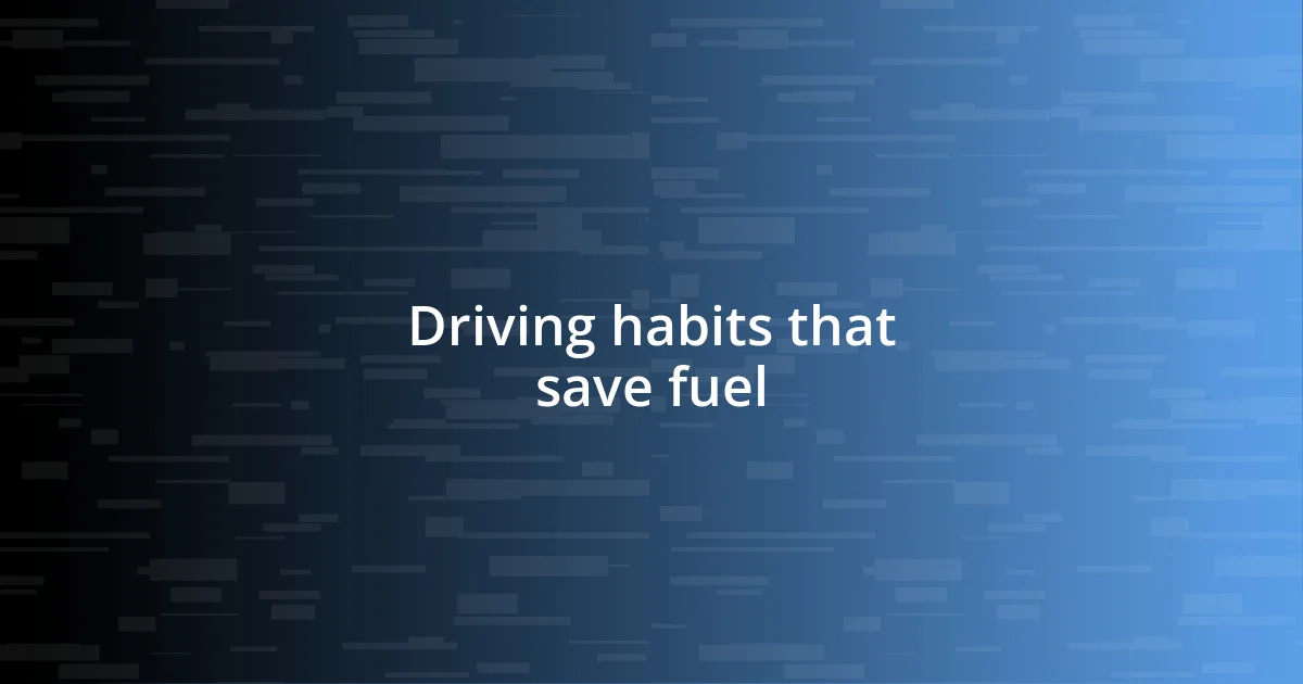 Driving habits that save fuel