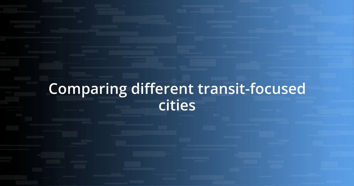 Comparing different transit-focused cities