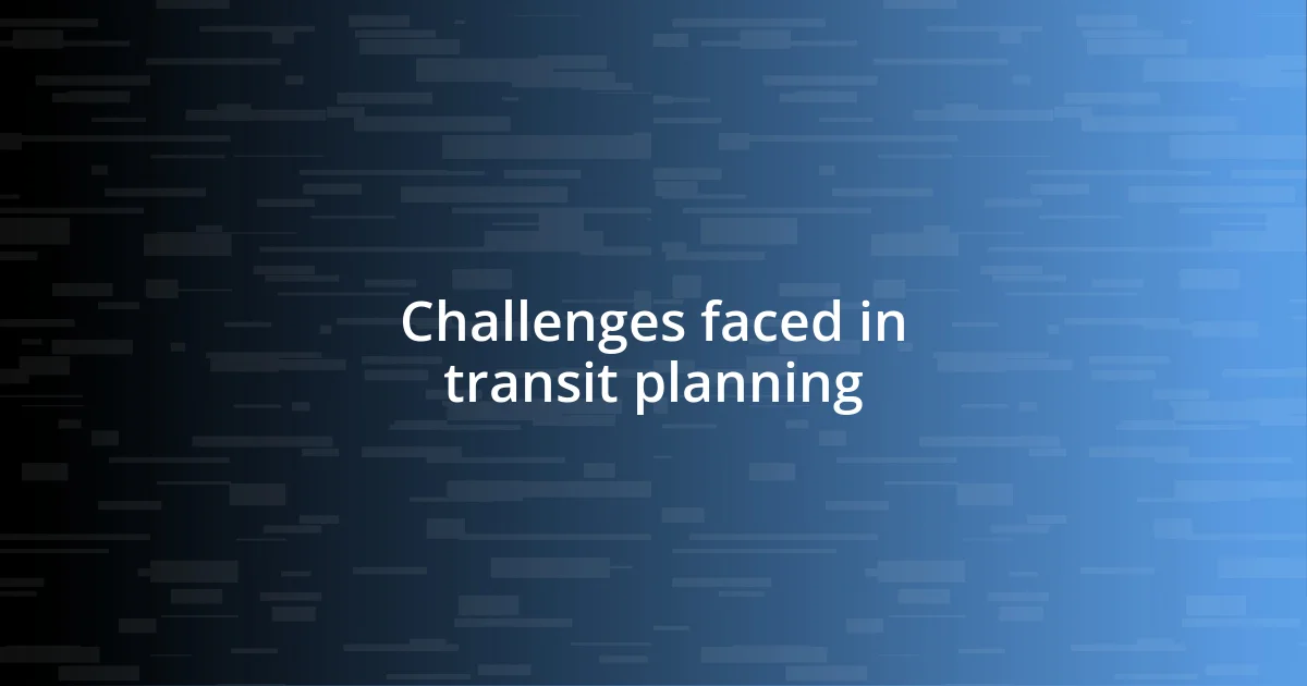 Challenges faced in transit planning